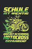 Schule ist wichtig, aber bist du schonmal Motocross gefahren?: Kinder Crossbike Notizbuch - Ideal als Hausaufgabenheft oder Notizblock für Jungen die ... lieben und gerne Cross Motorrad fahren.